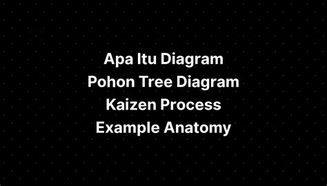 Apa Itu Diagram Pohon Tree Diagram Kaizen Process Example Anatomy