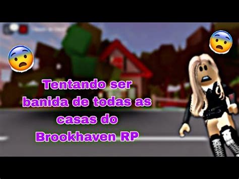 Tentando Ser Banida De Todas As Casas Do Brookhaven Rp Youtube