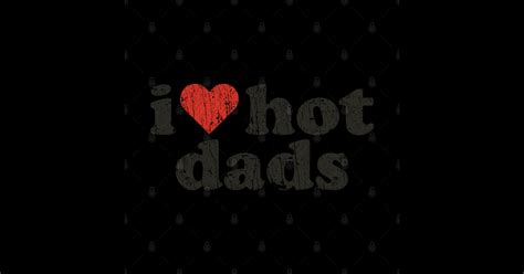 I Love Hot Dads I Love Hot Dads Sticker TeePublic