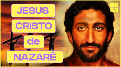 Jesus Cristo De NazarÉ E A História Do Cristianismo Youtube