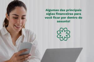 Algumas das principais Siglas financeiras para você ficar por dentro do