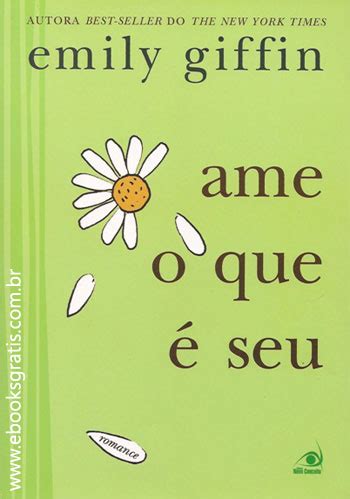 ღ Mulheres Que Amam Errado ღ Livro Ame o que é seu Emily Giffin