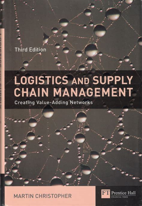 Logistics And Supply Chain Management: Creating Value Adding Networks ( Financial Times Series) 9