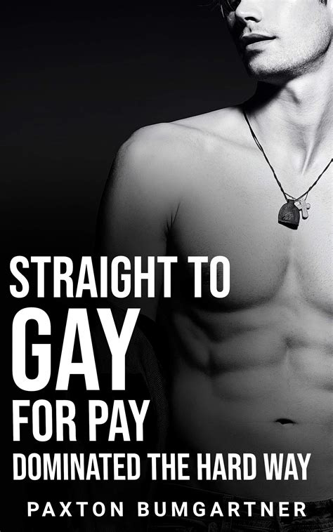 Straight To Gay For Pay Dominated The Hard Way By Paxton Bumgartner Goodreads