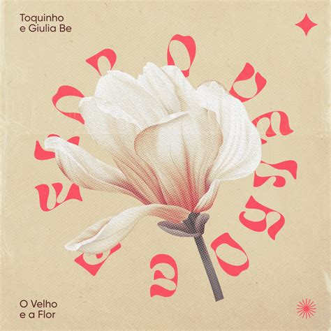 Toquinho O Velho E A Flor - O Velho e a Flor - song and lyrics by Toquinho, GIULIA BE | Spotify