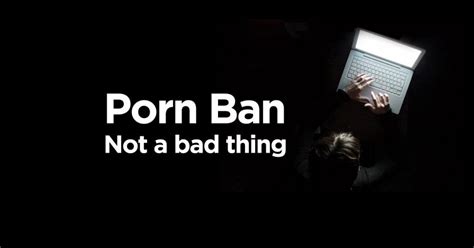Why The Ban On Porn May Not Be Such A Bad Thing