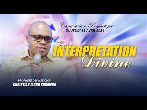 INTERPRETATION DIVINE DU JEUDI 11 04 2024 AVEC LE PROPHETE DES NATIONS