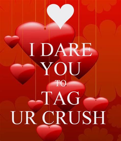 I Dare You To Tag Ur Crush Poster Me Keep Calm O Matic