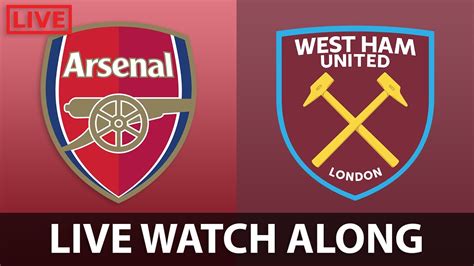 Arsenal Vs West Ham Live Watch Along 🔴 Youtube