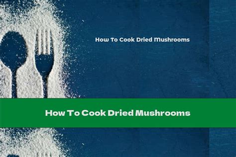 How To Cook Dried Mushrooms This Nutrition