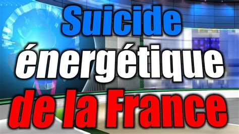 Suicide énergétique de la France Frédéric Chaumont 4 juillet 2023