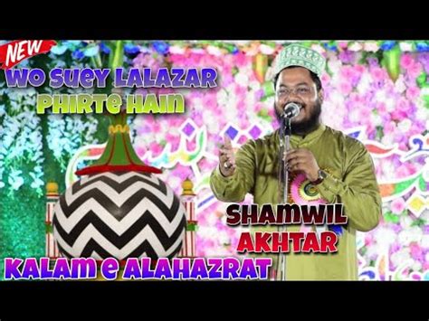 Wo Suey Lalazar Phirte Hain Shamwil Akhtar Super Hit Kalam Youtube