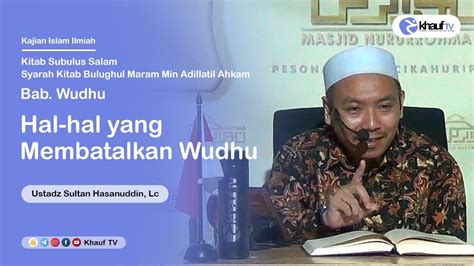 Hal Hal Yang Membatalkan Wudhu Ustadz Sultan Hasanuddin Lc Youtube