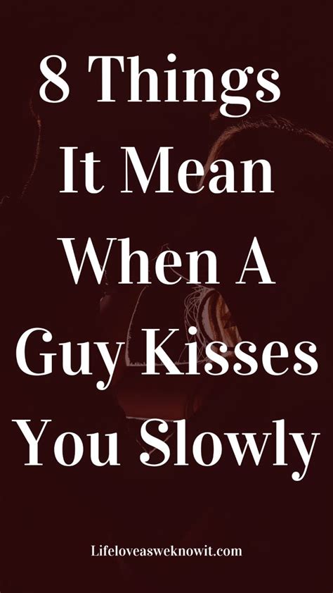 What Does It Mean When A Guy Kisses You Slowly Relationship Advice