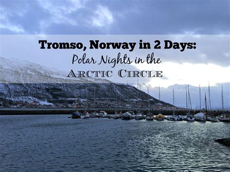 Tromso, Norway in 2 Days: Polar Nights in the Arctic Circle - She Walks