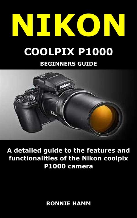 NIKON COOLPIX P1000 BEGINNERS GUIDE: A detailed guide to the features ...