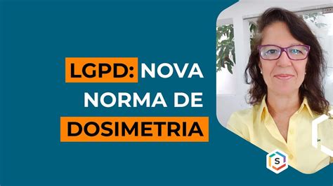 LGPD NOVA NORMA DE DOSIMETRIA Série Especialistas YouTube