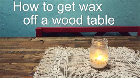 How To Get Wax Off Your Wood Table Youtube