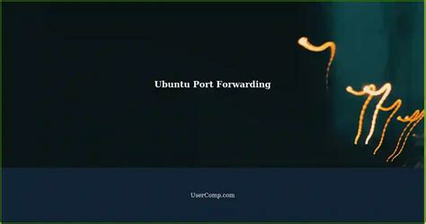 Setting Up Port Forwarding On Ubuntu A Comprehensive Guide