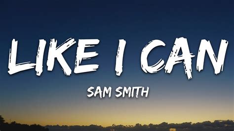 Sam Smith Like I Can Lyrics Youtube