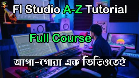 FL Studio Bangla Tutorial বল টউটরযল Full Course 2021