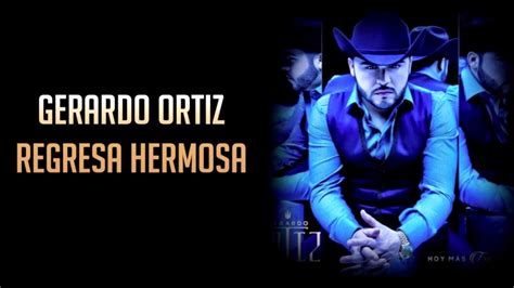 Regresa Hermosa Gerardo Ortiz Youtube