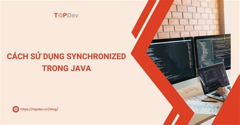 synchronized trong java cach su dung va vi du topdev