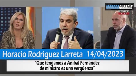 Horacio Rodríguez Larreta Que tengamos a Aníbal Fernández de ministro