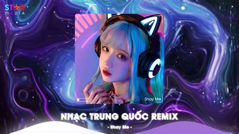 Nhạc Trung Quốc Remix Nhạc Hoa Remix Hot TikTok Full Set Nhạc