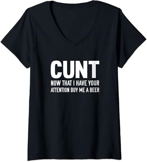 Womens Cunt Now That I Have Your Attention Buy Me A Beer V Neck T Shirt