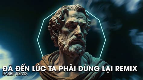 NHẠC HOT TIKTOK ĐÃ ĐẾN LÚC TA PHẢI DỪNG LẠI REMIX FULL SET NHẠC HOT TIKTOK YouTube