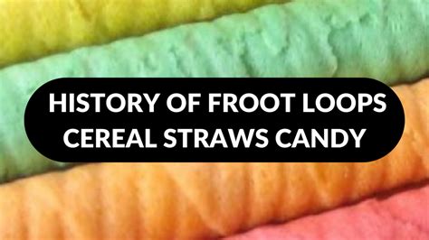 History Of Froot Loops Cereal Straws Candy History Of Candy