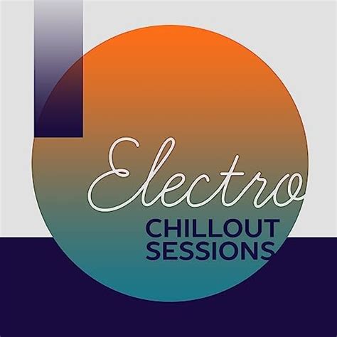 Play Electro Chill Out Sessions Deep Chill Out Music Electronic