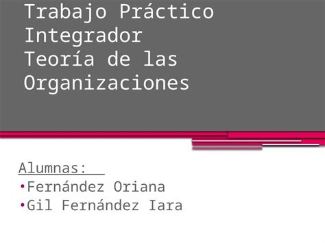 Pptx Trabajo Pr Ctico Integrador Teor A De Las Organizaciones