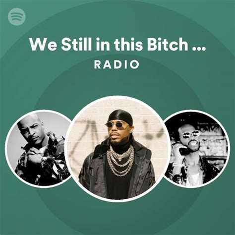 We Still In This Bitch Feat T I And Juicy J Radio Playlist By