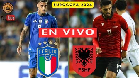 Italia Vs Albania En Vivo Partido De Eurocopa Jornada