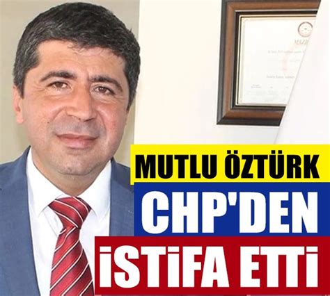 Chp Ko Arl Eski Belediye Ba Kan Mutlu Zt Rk Partisinden Istifa Etti