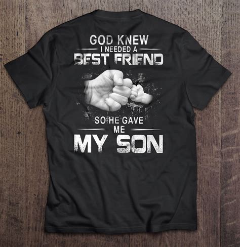 God Knew I Needed A Best Friend So He Gave Me My Son T Shirts Hoodies