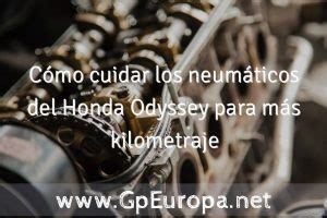 C Mo Cuidar Los Neum Ticos Del Honda Odyssey Para M S Kilometraje