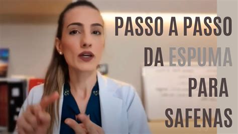 Passo A Passo Do Procedimento Espuma Para Veias Safenas