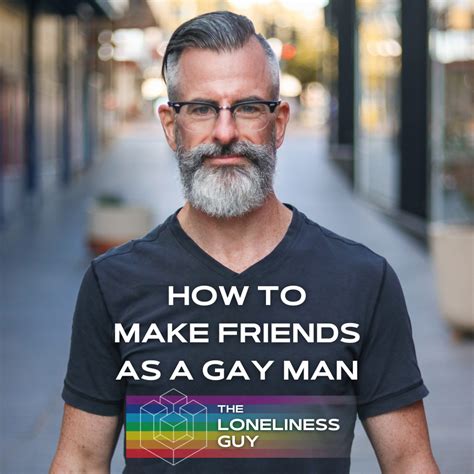 How To Make Friends As A Gay Man Making Friends Loneliness Gay