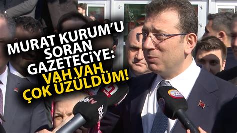 Ekrem İmamoğlu Murat Kurum sorusu soran gazeteciye Vah vah çok