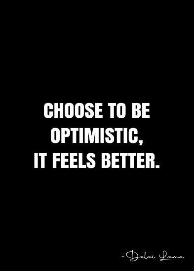 Choose To Be Optimistic It Feels Better Dalai Lama Quote Qwob