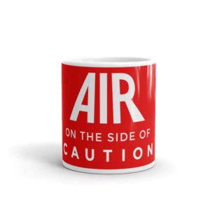 Air on the side of caution