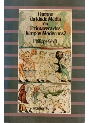Outono Da Idade Media - Livro Outono Da Idade Média Ou Primavera Dos Tempos Modernos ...