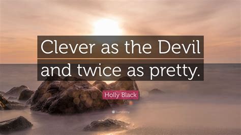 Clever As The Devil And Twice As Pretty