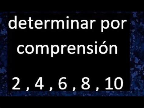 determinar por comprensión 2 4 6 8 10 YouTube