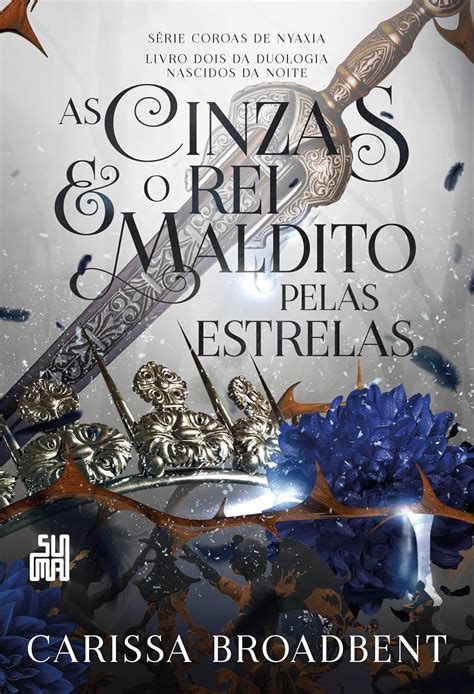 As Cinzas E O Rei Maldito Pelas Estrelas - As cinzas e o rei maldito pelas estrelas: Livro 2 da duologia Nascidos ...