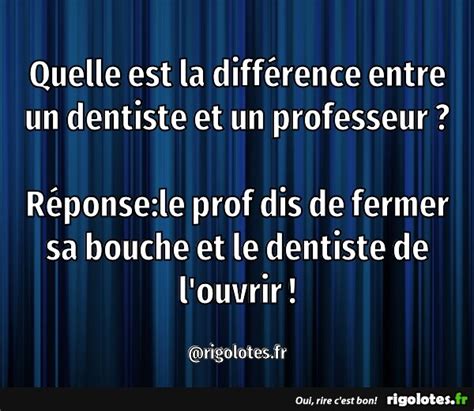 Quelle est la différence entre un dentiste et un professeur Blagues