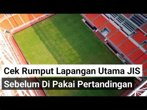 Kondisi Rumput Lapangan Utama Jis Sebelum Di Pakai 30 Mei 2 Juni